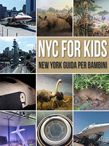 NYC For Kids - New York Guida Per Bambini: La Guida New York Per Tutta La Famiglia